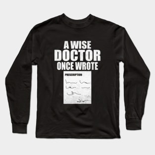 A Wise Doctor Once Wrote Medical Funny Doctor Handwriting Long Sleeve T-Shirt